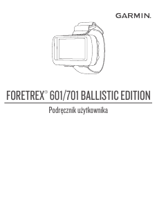 Instrukcja Garmin Foretrex 701 Ballistic Edition Podręczna nawigacja