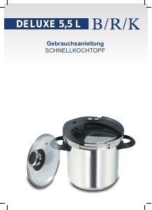 Bedienungsanleitung B/R/K Deluxe Schnellkochtopf