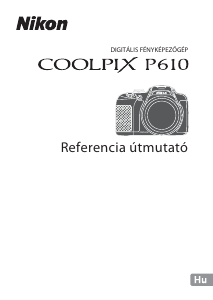 Használati útmutató Nikon Coolpix P610 Digitális fényképezőgép
